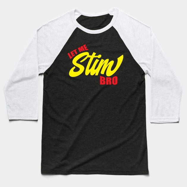 Let Me Stim Bro Baseball T-Shirt by Gimmickbydesign